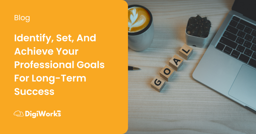 Identify, Set, And Achieve Your Professional Goals For Long-Term Success